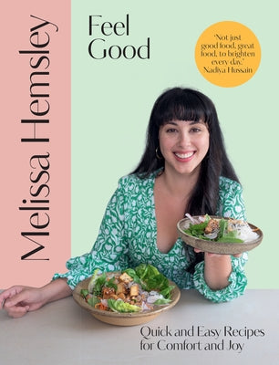 Feel Good: Quick and Easy Recipes for Comfort and Joy by Hemsley, Melissa