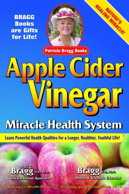 Apple Cider Vinegar: Miracle Health System by Bragg, Patricia