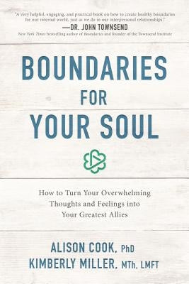 Boundaries for Your Soul: How to Turn Your Overwhelming Thoughts and Feelings Into Your Greatest Allies by Cook Phd, Alison