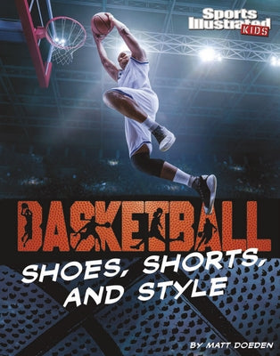 Basketball Shoes, Shorts, and Style by Doeden, Matt