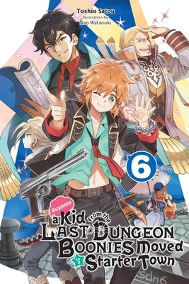 Suppose a Kid from the Last Dungeon Boonies Moved to a Starter Town, Vol. 6 (Light Novel) by Satou, Toshio