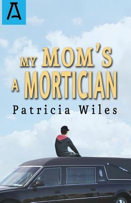 My Mom's a Mortician by Wiles, Patricia