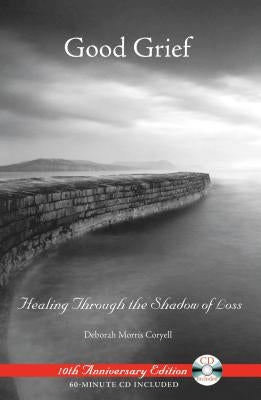 Good Grief: Healing Through the Shadow of Loss [With CD] by Coryell, Deborah Morris