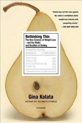 Rethinking Thin: The New Science of Weight Loss--And the Myths and Realities of Dieting by Kolata, Gina