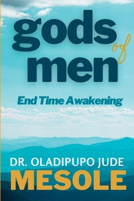 gods of men: End-Time Awakening by Mesole, Oladipupo Jude