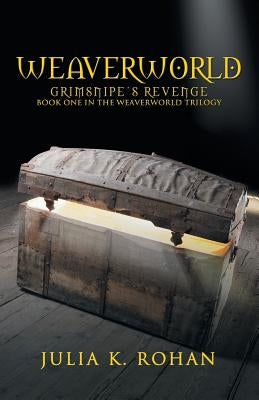 Weaverworld: Grimsnipe's Revenge - Book One in the Weaverworld Trilogy by Rohan, Julia K.