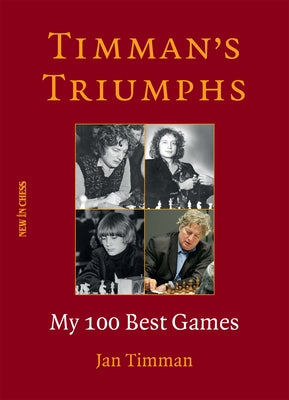 Timman's Triumphs: My 100 Best Games by Timman, Jan