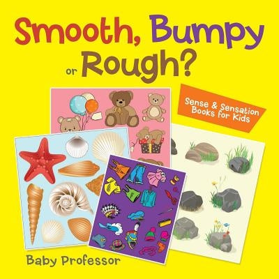 Smooth, Bumpy or Rough? - Sense & Sensation Books for Kids by Baby Professor