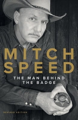 Mitch Speed: The Man Behind The Badge by Speed, Mitch