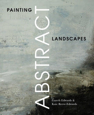 Painting Abstract Landscapes by Edwards, Gareth