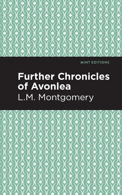 Further Chronicles of Avonlea by Montgomery, LM