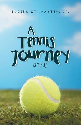A Tennis Journey by E.C. by St Martin, Eugene, Jr.
