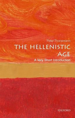 The Hellenistic Age: A Very Short Introduction by Thonemann, Peter