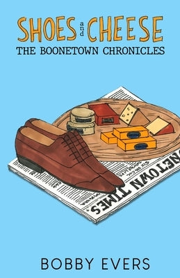 Shoes and Cheese: The Boonetown Chronicles by Evers, Bobby