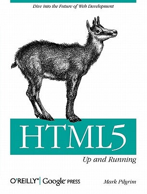 Html5: Up and Running: Dive Into the Future of Web Development by Pilgrim, Mark