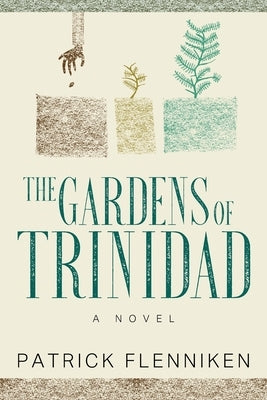 The Gardens of Trinidad by Flenniken, Patrick
