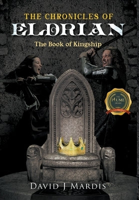 The Chronicles of Eldrian: The Book of Kingship by Mardis, David J.