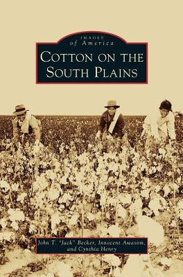 Cotton on the South Plains by Becker, John T.