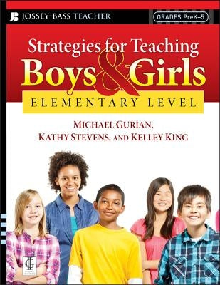 Strategies for Teaching Boys and Girls -- Elementary Level: A Workbook for Educators by Gurian, Michael