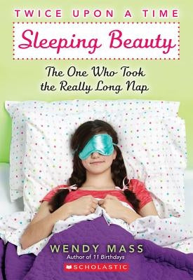 Sleeping Beauty, the One Who Took the Really Long Nap: A Wish Novel (Twice Upon a Time #2): A Wish Novel by Mass, Wendy