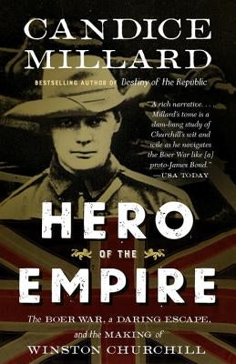 Hero of the Empire: The Boer War, a Daring Escape, and the Making of Winston Churchill by Millard, Candice