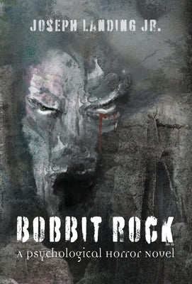 Bobbit Rock: A Psychological Horror Novel by Landing, Joseph, Jr.