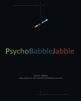 PsychoBabbleJabble by Larose, Kurt D.