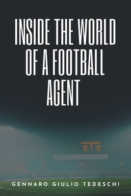 Inside the World of a Football Agent by Tedeschi, Gennaro Giulio