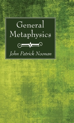 General Metaphysics by Noonan, John Patrick S. J.