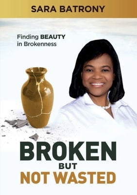 Broken But Not Wasted by Batrony, Sara