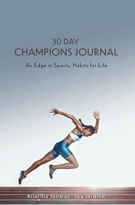 30 Day Champions Journal: An Edge in Sports, Habits for Life by Tallman, Priscilla