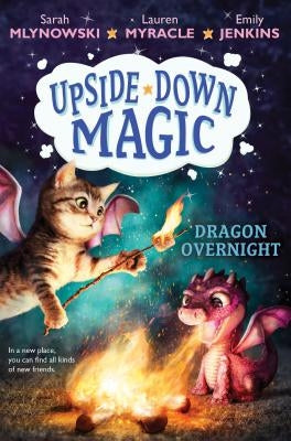 Dragon Overnight (Upside-Down Magic #4), Volume 4 by Mlynowski, Sarah
