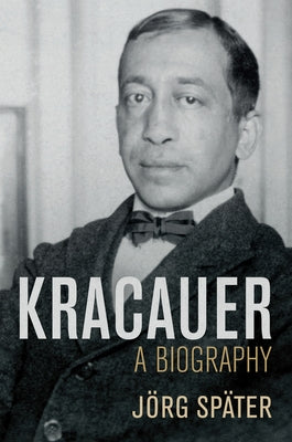 Kracauer: A Biography by Später, Jörg