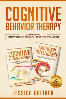 Cognitive Behavior Therapy: 2 Manuscripts: Cognitive Behavior Therapy And Emotional Intelligence by Greiner, Jessica