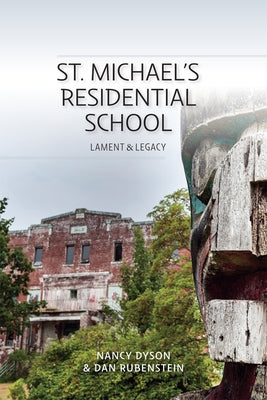 St. Michael's Residential School: Lament and Legacy by Dyson, Nancy