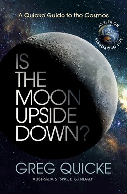 Is the Moon Upside Down?: A Quicke Guide to the Cosmos by Quicke, Greg