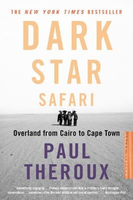 Dark Star Safari: Overland from Cairo to Capetown by Theroux, Paul