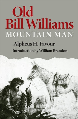 Old Bill Williams, Mountain Man, Volume 61 by Favour, Alpheus H.