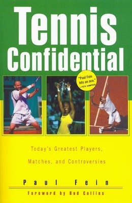 Tennis Confidential: Today's Greatest Players, Matches, and Controversies by Fein, Paul