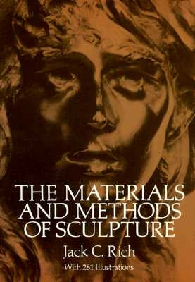 Materials and Methods of Sculpture by Rich, Jack C.