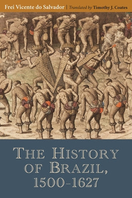 The History of Brazil, 1500-1627 by Salvador, Frei Vincente Do