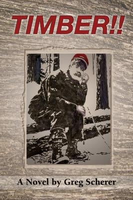 Timber!! by Scherer, Greg T.