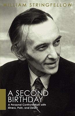 A Second Birthday: A Personal Confrontation with Illness, Pain, and Death by Stringfellow, William