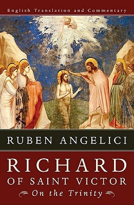 Richard of Saint Victor, on the Trinity: English Translation and Commentary by Angelici, Ruben