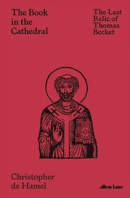 The Book in the Cathedral: The Last Relic of Thomas Becket by de Hamel, Christopher
