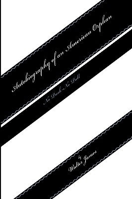 Autobiography of an American Orphan by James, Walter