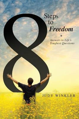8 Steps to Freedom + Answers to Life's Toughest Questions by Winkler, Judy