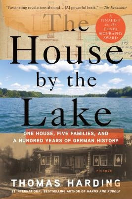 The House by the Lake: One House, Five Families, and a Hundred Years of German History by Harding, Thomas