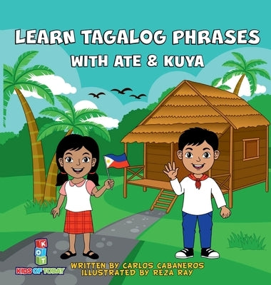 Learn Tagalog Phrases With Ate & Kuya: A fun and exciting book to learn - Written for both children and parents to learn from, Learn Tagalog Phrases w by Cabaneros, Carlos