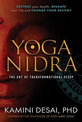 Yoga Nidra: The Art of Transformational Sleep by Desai, Kamini